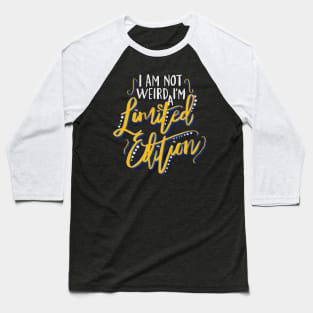 I Am Not Weird I'm a Limited Edition Baseball T-Shirt